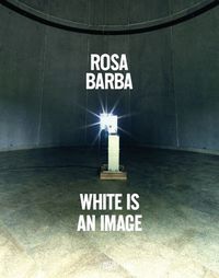 Cover image for Rosa Barba: White Is an Image