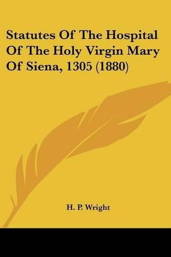 Cover image for Statutes of the Hospital of the Holy Virgin Mary of Siena, 1305 (1880)