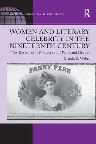 Cover image for Women and Literary Celebrity in the Nineteenth Century: The Transatlantic Production of Fame and Gender