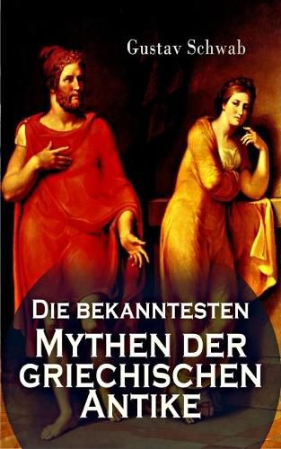 Die bekanntesten Mythen der griechischen Antike: Alle 3 Bande: Sagen des klassischen Altertums: Dadalos und Ikaros, Die Sagen Trojas, Die Sage von OEdipus, Odysseus, AEneas, Io, Bellerophontes, Die Argonautensage, Die Sieben gegen Theben