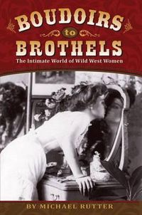 Cover image for Boudoirs to Brothels: The Intimate World of Wild West Women