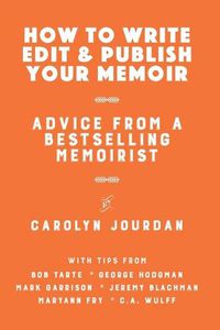 Cover image for How to Write, Edit, and Publish Your Memoir: Advice from a Best-Selling Memoirist