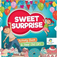 Cover image for Sweet Surprise Activity Book 6 Year Old Girl