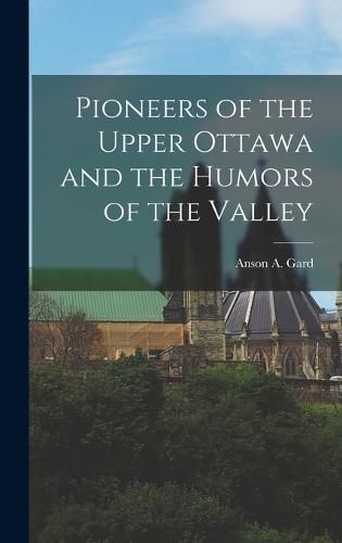 Cover image for Pioneers of the Upper Ottawa and the Humors of the Valley