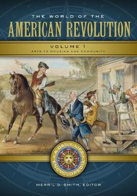 Cover image for The World of the American Revolution [2 volumes]: A Daily Life Encyclopedia
