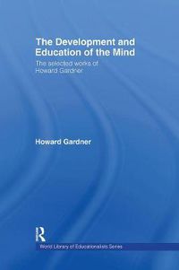 Cover image for The Development and Education of the Mind: The Selected Works of Howard Gardner