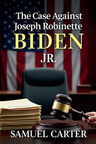 Cover image for The Case Against Joseph Robinette Biden Jr