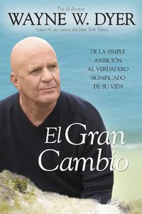 Cover image for El Gran Cambio: De la simple ambicion al verdadero significado de su vida