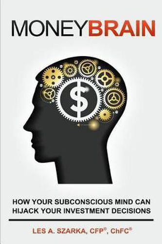 Cover image for Money Brain: How Your Subconscious Mind Can Hijack Your Investment Decisions