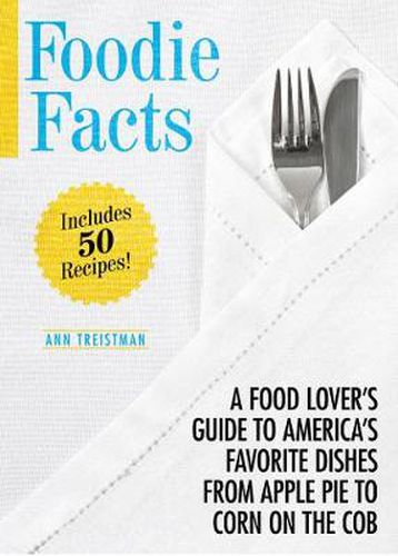 Cover image for Foodie Facts: A Food Lover's Guide to America's Favorite Dishes from Apple Pie to Corn on the Cob