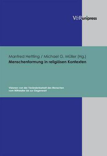 Cover image for Menschenformung in religiAsen Kontexten: Visionen von der VerAnderbarkeit des Menschen vom Mittelalter bis zur Gegenwart