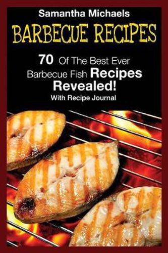 Cover image for Barbecue Recipes: 70 of the Best Ever Barbecue Fish Recipes...Revealed! (with Recipe Journal)