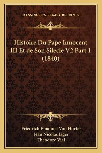 Cover image for Histoire Du Pape Innocent III Et de Son Silecle V2 Part 1 (1840)