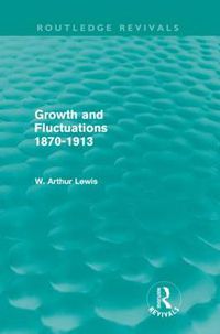 Cover image for Growth and Fluctuations 1870-1913 (Routledge Revivals)