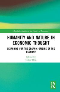 Cover image for Humanity and Nature in Economic Thought: Searching for the Organic Origins of the Economy