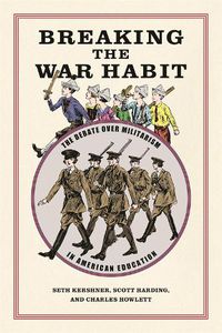 Cover image for Breaking the War Habit: The Debate over Militarism in American Education