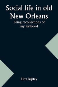 Cover image for Social life in old New Orleans