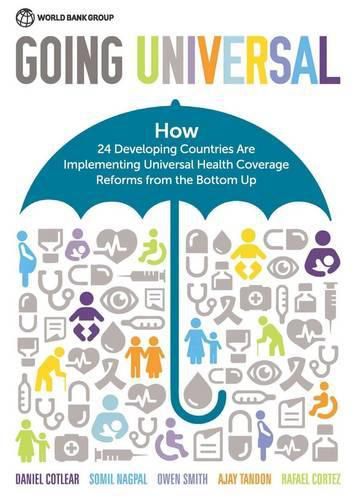 Cover image for Going universal: how 24 developing countries are implementing universal health coverage from the bottom up