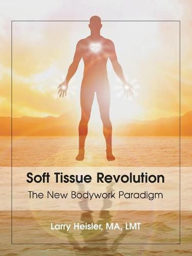 Cover image for Soft Tissue Revolution: The New Bodywork Paradigm