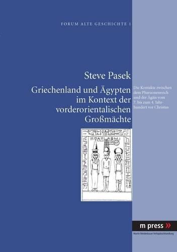 Cover image for Griechenland Und Aegypten Im Kontext Der Vorderorientalischen Grossmaechte: Die Kontakte Zwischen Dem Pharaonenreich Und Der Aegaeis Vom 7. Bis Zum 4. Jahrhundert VOR Christus