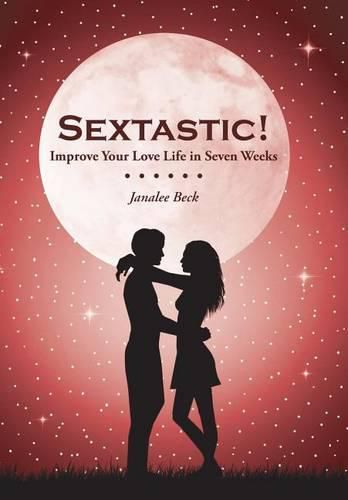 Cover image for Sextastic!: Improve Your Love Life in Seven Weeks