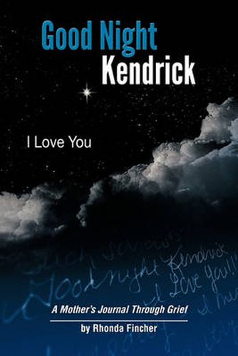 Cover image for Good Night Kendrick, I Love You: A Mother's Journal Through Grief