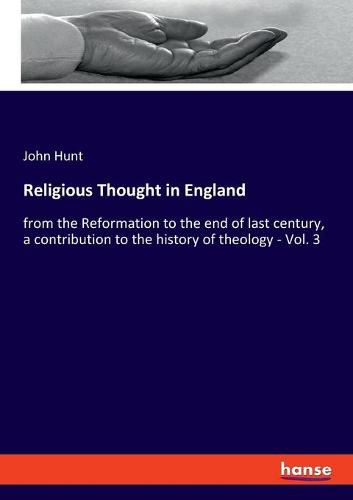 Cover image for Religious Thought in England: from the Reformation to the end of last century, a contribution to the history of theology - Vol. 3