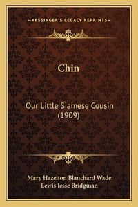 Cover image for Chin: Our Little Siamese Cousin (1909)