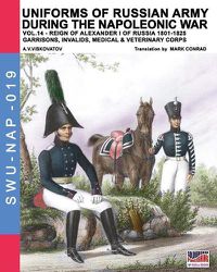 Cover image for Uniforms of Russian army during the Napoleonic war vol.14: Garrisons, Invalids, Medical & Veterinary Corps