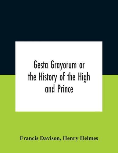 Gesta Grayorum Or The History Of The High And Prince, Henry Prince Of Purpoole, Arch-Duke Of Stapulia And Bernardia, Duke Of High And Nether Holborn, Marquis Of St. Giles And Tottenham, Count Palatine Of Bloomsbury And Clerkenwell, Great Lord Of The Conton