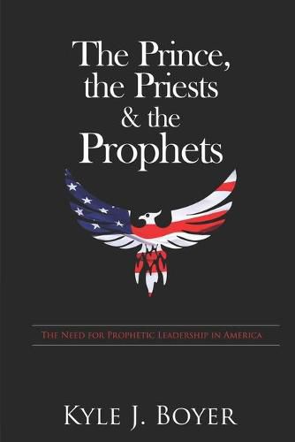 The Prince, the Priests & the Prophets: The Need for Prophetic Leadership in America