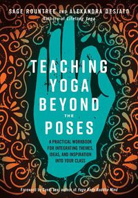 Cover image for Teaching Yoga Beyond the Poses: A Practical Workbook for Integrating Themes, Ideas, and Inspiration into Your Class
