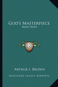 Cover image for God's Masterpiece: Man's Body