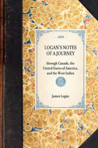 Cover image for Logan's Notes of a Journey: Through Canada, the United States of America, and the West Indies