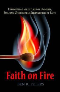 Cover image for Faith on Fire: Dismantling Structures of Unbelief, Building Unshakeable Strongholds of Faith