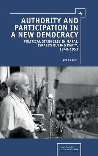 Cover image for Authority and Participation in a New Democracy: Political Struggles in Mapai, Israel's Ruling Party, 1948-1953