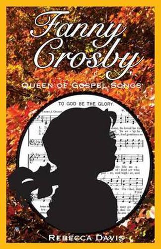 Fanny Crosby: Queen of Gospel Songs