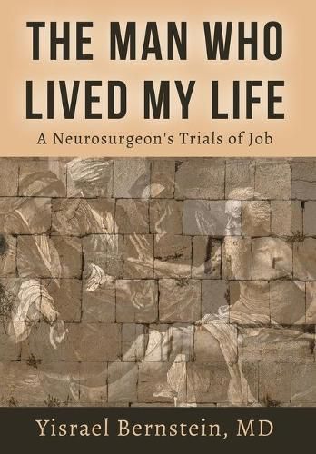Cover image for The Man Who Lived My Life: A Neurosurgeon's Trials of Job