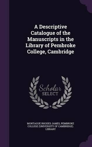 Cover image for A Descriptive Catalogue of the Manuscripts in the Library of Pembroke College, Cambridge