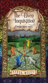 Cover image for The Elven Inquisition: A Woke Fairy Story