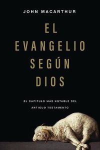 Cover image for El Evangelio Segun Dios: El Capitulo Mas Notable del Antiguo Testamento