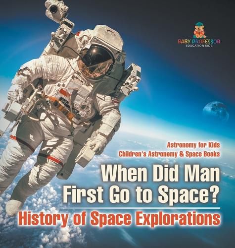 Cover image for When Did Man First Go to Space? History of Space Explorations - Astronomy for Kids Children's Astronomy & Space Books