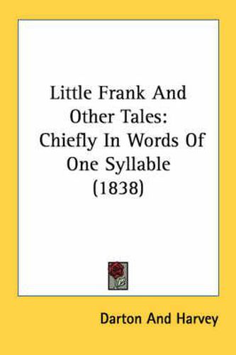 Cover image for Little Frank and Other Tales: Chiefly in Words of One Syllable (1838)