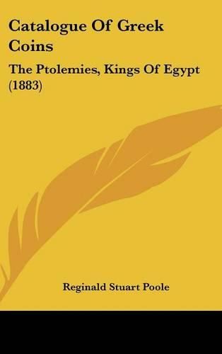 Cover image for Catalogue of Greek Coins: The Ptolemies, Kings of Egypt (1883)