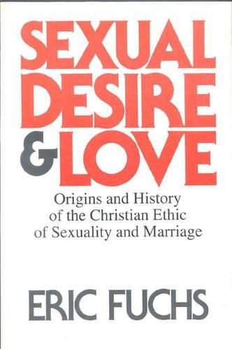 Sexual Desire and Love: Origins and History of the Christian Ethic of Sexuality and Marriage