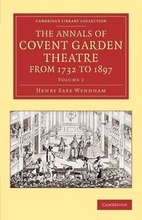 Cover image for The Annals of Covent Garden Theatre from 1732 to 1897