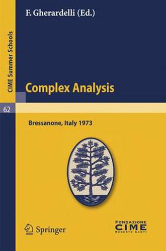 Cover image for Complex Analysis: Lectures given at a Summer School of the Centro Internazionale Matematico Estivo (C.I.M.E.) held in Bressanone (Bolzano), Italy, June 3-12, 1973