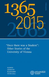 Cover image for 1365 - 2015 - 2065: Once There Was a Student': Other Stories of the University of Vienna