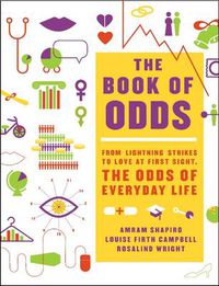 Cover image for The Book of Odds: From Lightning Strikes to Love at First Sight, the Odds of Everyday Life