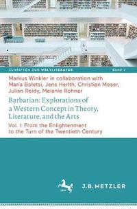 Cover image for Barbarian: Explorations of a Western Concept in Theory, Literature, and the Arts: Vol. I: From the Enlightenment to the Turn of the Twentieth Century